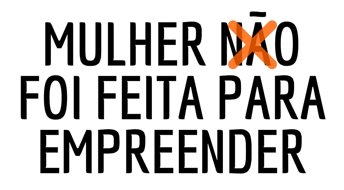 Mulher foi feita para empreender